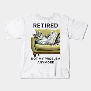 Retired Not My Problem Anymore Kids T-Shirt